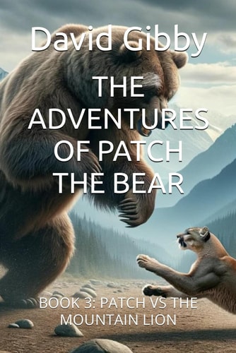 The Adventures of Patch the Bear Book 3: Patch Vs the Mountain Lion