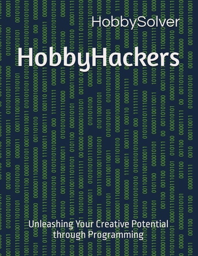 HobbyHackers Unleashing Your Creative Potential Through Programming