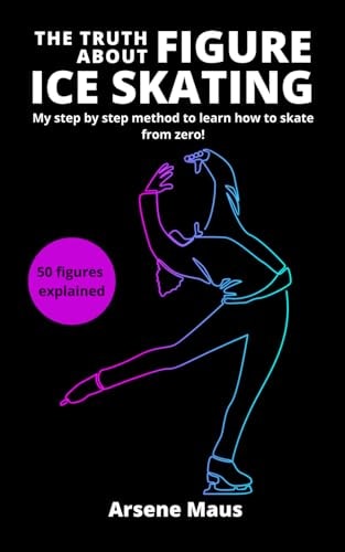 The Truth About Figure Ice Skating Learn to Skate with the Outsider who Revolutionized the Figure Skating Instruction in France