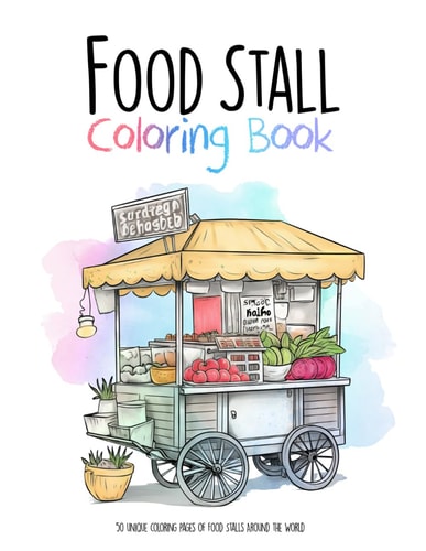 Food Stall Coloring Book 50 Unique Coloring Pages of Food Stalls Around the World