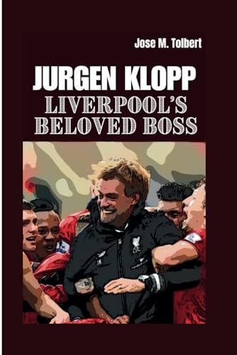 Jurgen Klopp Liverpool's Beloved Boss