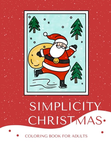 Simplicity Christmas Coloring Book for Adults and Teens 50 Relaxing Designs to Celebrate the Season: Large Print, Simple, and Easy-to-Color Pages for Stress Relief and Holiday Joy