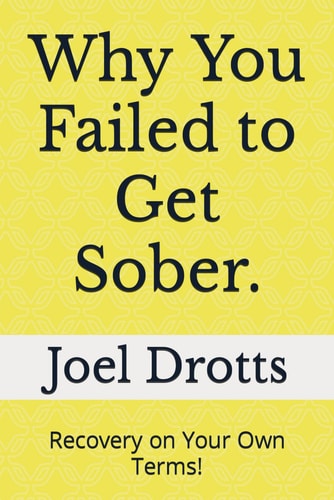 Why You Failed to Get Sober. Recovery on Your Own Terms!