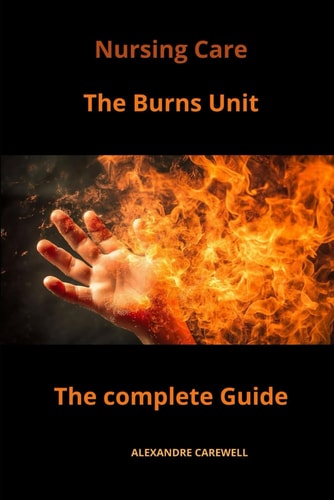 Nursing Care The Burns Unit The Complete Guide