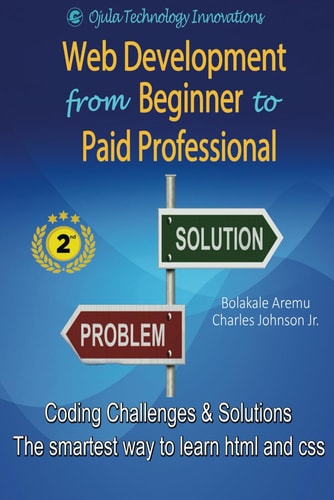 Web Development from Beginner to Paid Professional Coding Challenges and Solutions - The Smartest Way to Learn Html and Css