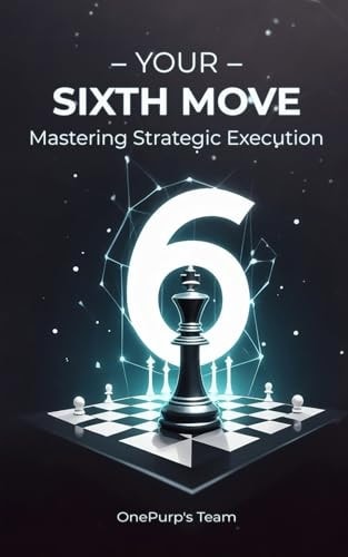 Your Sixth Move Mastering Strategic Execution