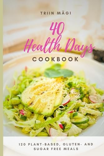 40 Health Days The Vegan, Gluten-, and Sugar-free Cookbook