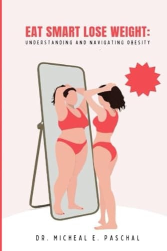 Eat Smart, Lose Weight : Understanding and Navigating Obesity