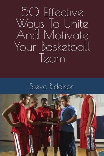 50 Effective Ways To Unite And Motivate Your Basketball Team