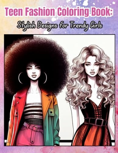 Teen Fashion Coloring Book Stylish Designs for Trendy Girls