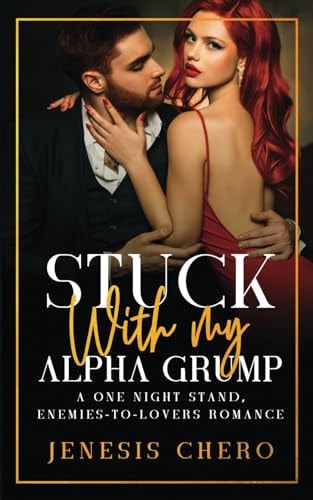 Stuck with My Alpha Grump A One Night Stand, Enemies-to-Lovers Romance