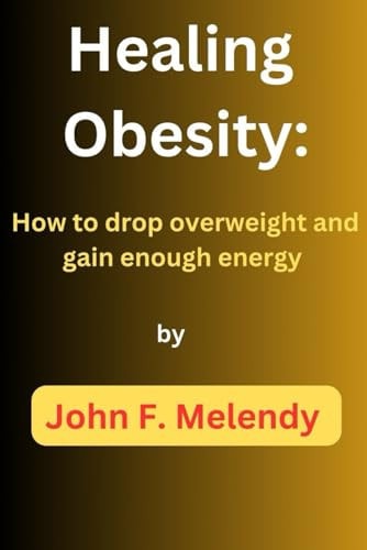 Healing Obesity How to Drop Overweight and Gain Enough Energy