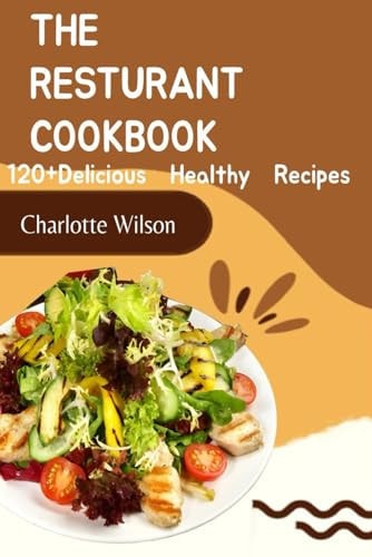 The Resturant Cookbook 120+ Delicious Healthy Recipe