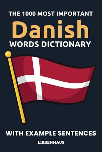 The 1000 Most Important Danish Words Dictionary Learn New Vocabulary With Example Sentences - Organized by Topics - For Beginners (A1/A2)