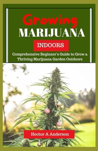 Growing Marijuana Indoor Step-by-Step Beginner's Guide to Growing Top-Quality Cannabis