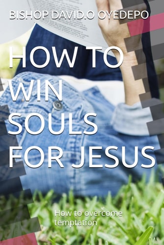 How to Win Souls for Jesus How to Overcome Temptation