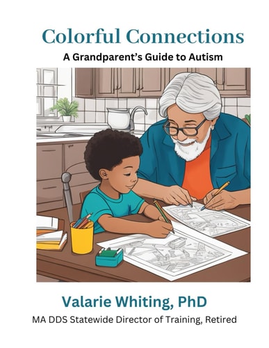 Colorful Connections A Grandparent's Guide to Autism: We're Here to Guide You in Creating Lasting Memories and Connections with Your Grandchild on the Spectrum.