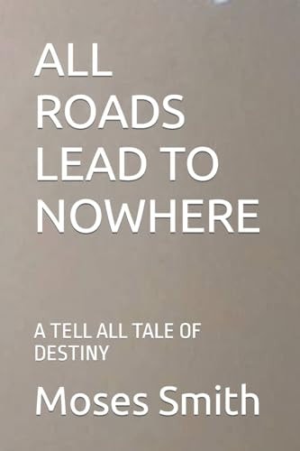 All Roads Lead to Nowhere A Tell All Tale of Destiny