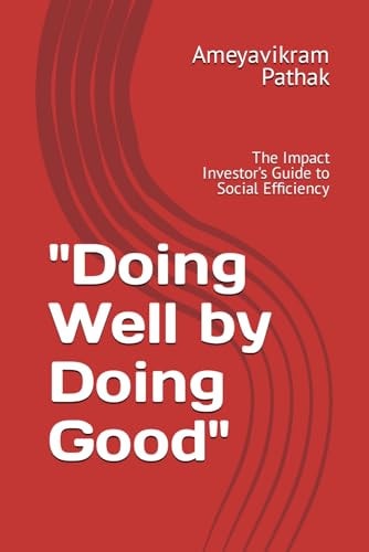 "Doing Well by Doing Good" The Impact Investor's Guide to Social Efficiency