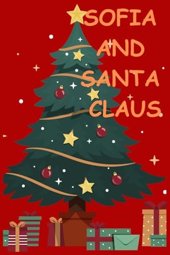 Sofia and Santa Claus Sofia And Santa Claus is More Than Just a Story of Adventure; It's a Tale of the Power of Believing in One's Dreams