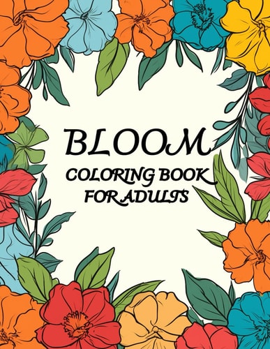Bloom Coloring Book For Adults Botanical Dreams Come To Life