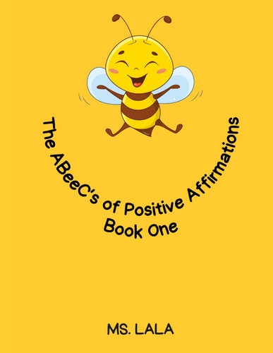 The ABeeC's Of Positive Affirmations Book One