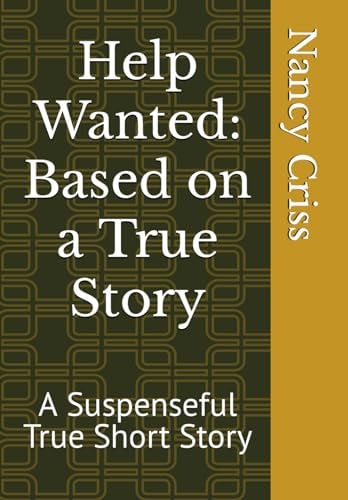 Help Wanted Based on a True Story: A Suspenseful True Short Story