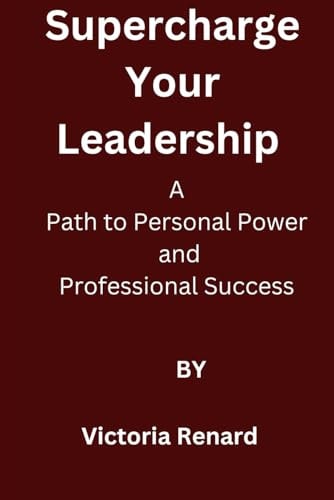 Supercharge Your Leadership A Path to Personal Power and Professional Success