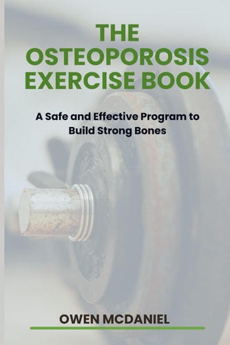 The Osteoporosis Exercise Book A Safe and Effective Program to Build Strong Bones