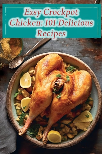 Easy Crockpot Chicken 101 Delicious Recipes