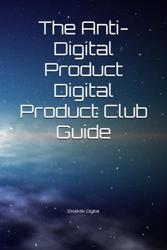 The Anti-Digital Product Digital Product Club Guide