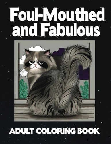 Foul-Mouthed and Fabulous An Edgy Coloring Adventure for Adults