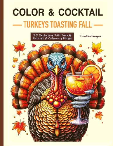 Color & Cocktail Turkeys Toasting Fall: 25 Exclusive Fall Drink Recipes & Coloring Pages