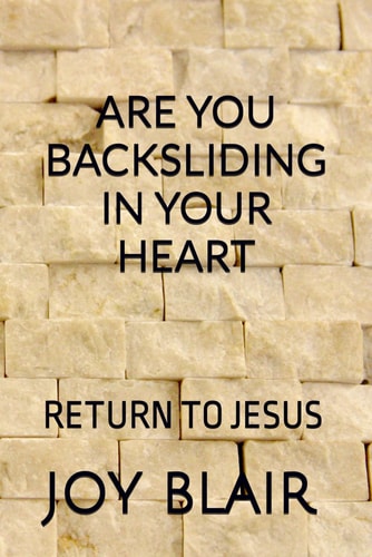 Are You Backsliding in Your Heart Return Back to Jesus