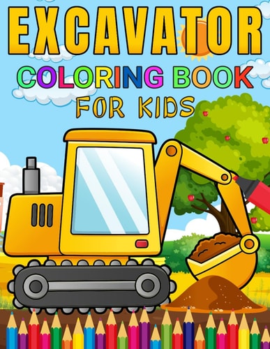 EXCAVATOR COLORING BOOK FOR KIDS Simple and Easy Excavator Coloring Book for Kids 40 Images,... 8.5"x11" Pages Illustration for Children