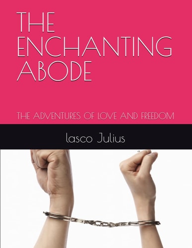 The Enchanting Abode The Adventures of Love and Freedom