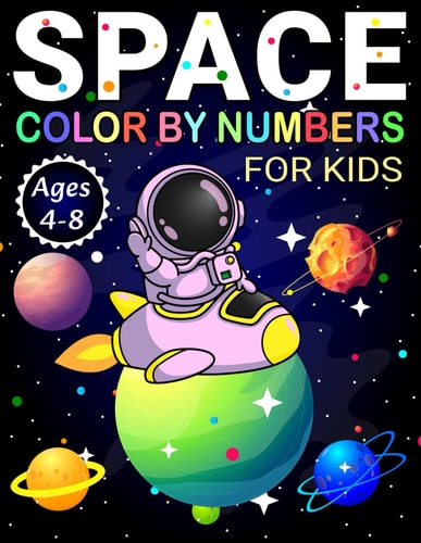 Space Color by Numbers For Kids Ages 4-8 Fun and Easy Space Color by Number Coloring Book for Kids and Toddlers 82 Pages, Glossy Cover, 8.5x11 Inches