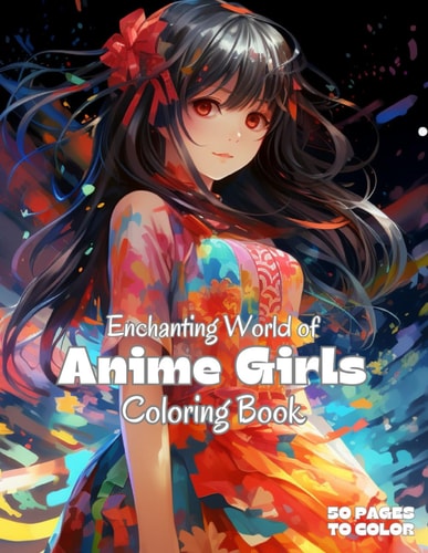 Anime Girls Coloring Book Enchanting World of Kawaii Girls, 50 Pages to Color, Fun Female Characters to Color and Relax for Teens and Adults
