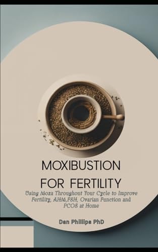 Moxibustion for Fertility Using Moxa Throughout Your Cycle to Improve Fertility, AHM, FSH, Ovarian Function and PCOS at Home