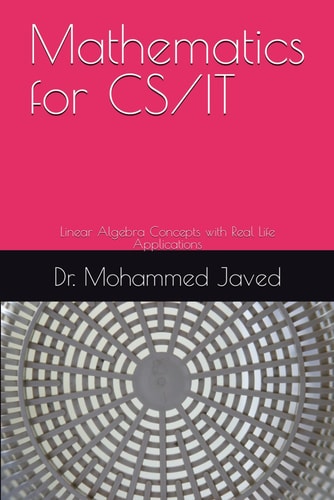 Mathematics for CS / IT Linear Algebra Concepts with Real Life Applications