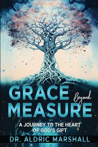Grace Beyond Measure A Journey to the Heart of God's Gift