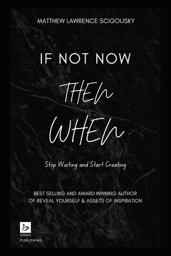 If Not Now Then When Stop Waiting and Start Creating