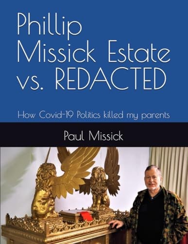 PHILLIP MISSICK ESTATE VS. REDACTED How Covid-19 Politics Killed My Parents