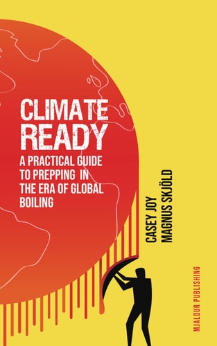 Climate-Ready A Practical Guide to Prepping in the Era of Global Boiling