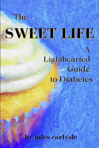 The Sweet Life A Lighthearted Guide to Diabetes