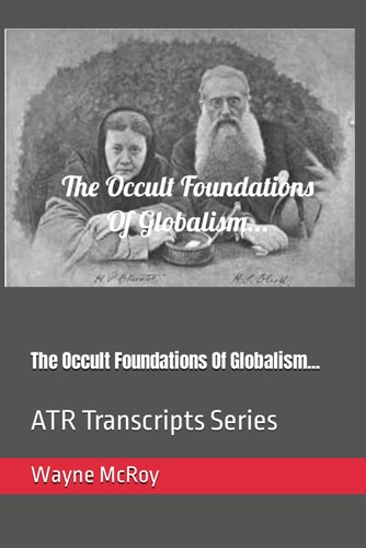 The Occult Foundations Of Globalism... ATR Transcripts Series