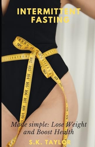 Intermittent Fasting Made Simple: Lose Weight and Boost Health