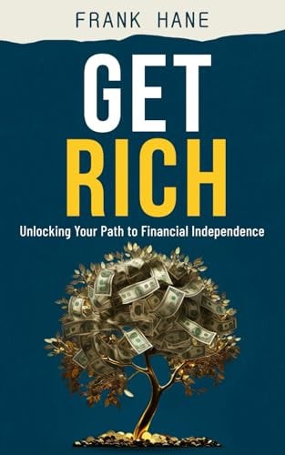 Get Rich Unlocking Your Path to Financial Independence