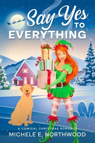 Say Yes to Everything A Comical Christmas Romance