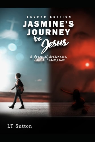 Jasmine's Journey to Jesus A Story of Brokenness, Pain and Redemption